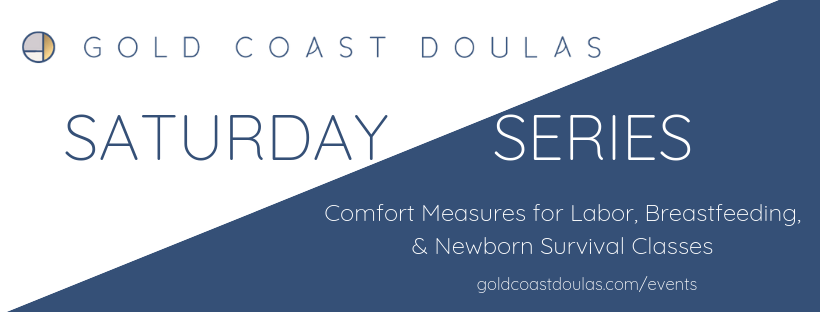 Gold Coast Doulas Saturday Series: Comfort Measures for Labor, Breastfeeding, and Newborn Survival Classes. goldcoastdoulas.com/events