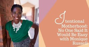 Intentional Motherhood: No One Said It Would Be Easy with Monique Russell